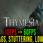 Thymesia - Lags, stuttering issues and low FPS - fix it!