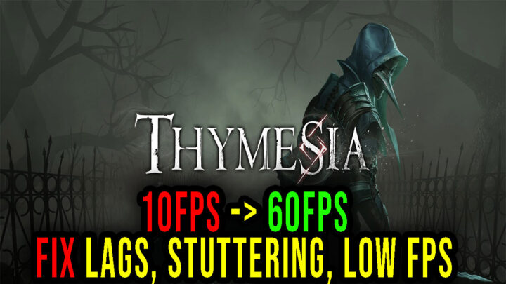 Thymesia – Lags, stuttering issues and low FPS – fix it!