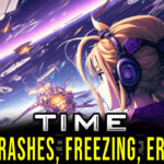 Time Wasters - Crashes, freezing, error codes, and launching problems - fix it!
