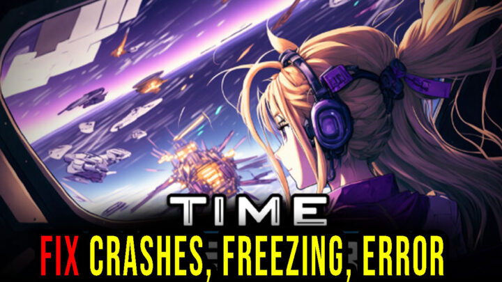 Time Wasters – Crashes, freezing, error codes, and launching problems – fix it!