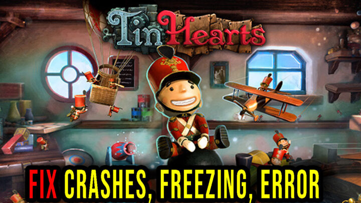 Tin Hearts – Crashes, freezing, error codes, and launching problems – fix it!