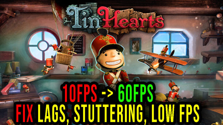 Tin Hearts – Lags, stuttering issues and low FPS – fix it!