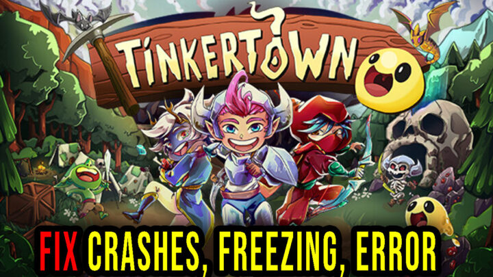 Tinkertown – Crashes, freezing, error codes, and launching problems – fix it!