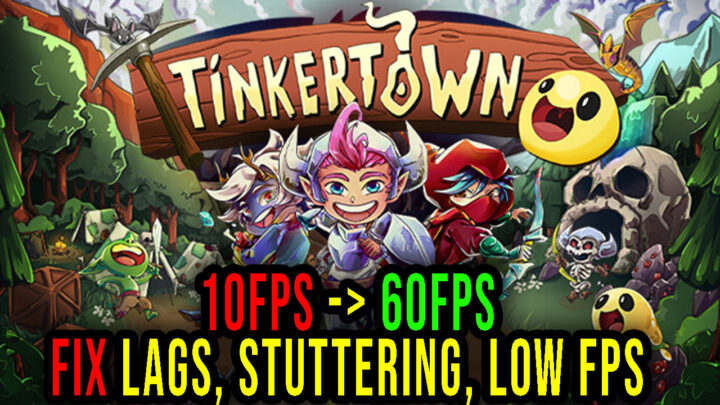 Tinkertown – Lags, stuttering issues and low FPS – fix it!