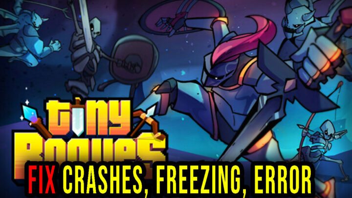 Tiny Rogues – Crashes, freezing, error codes, and launching problems – fix it!