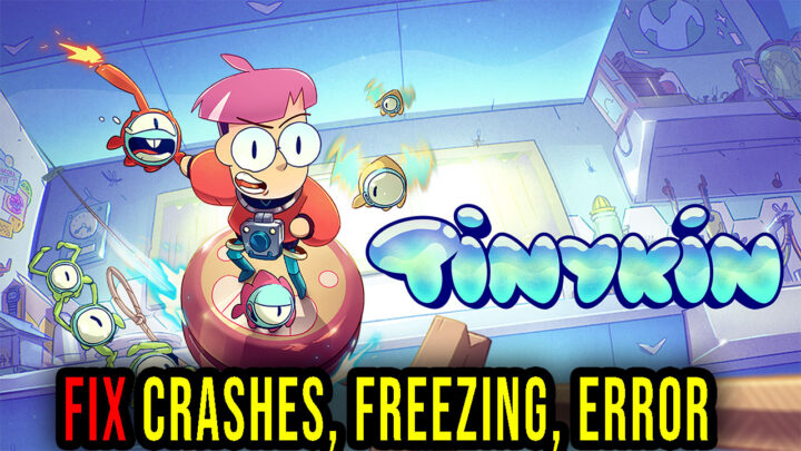 Tinykin – Crashes, freezing, error codes, and launching problems – fix it!