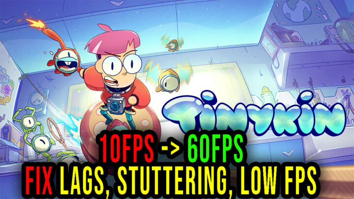 Tinykin – Lags, stuttering issues and low FPS – fix it!