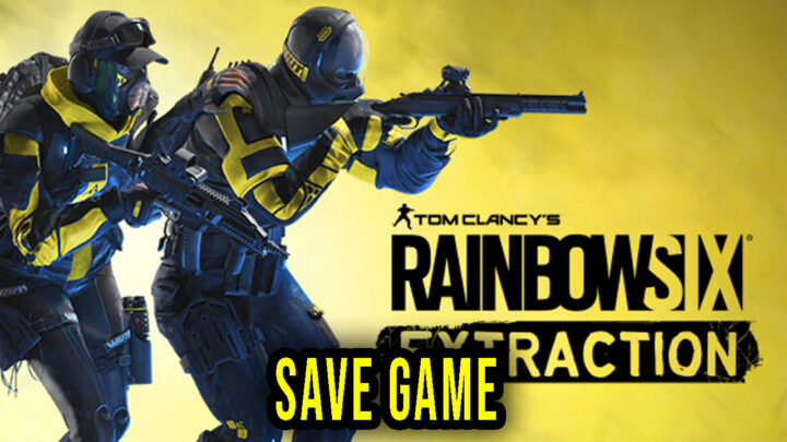 Tom Clancy’s Rainbow Six Extraction – Save Game – location, backup, installation