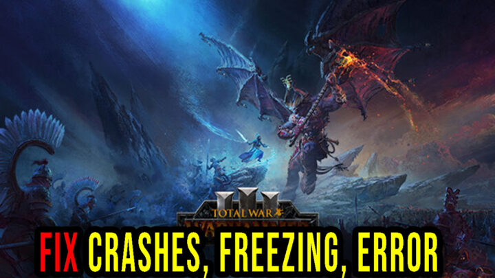 Total War: WARHAMMER III – Crashes, freezing, error codes, and launching problems – fix it!
