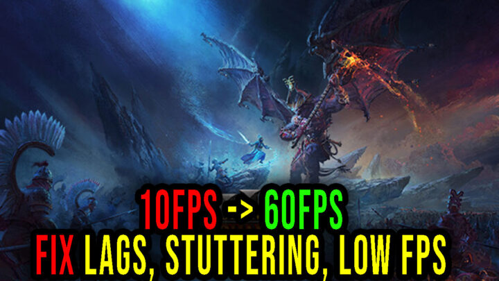 Total War: WARHAMMER III – Lags, stuttering issues and low FPS – fix it!