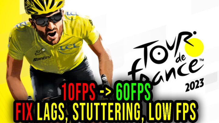 Tour de France 2023 – Lags, stuttering issues and low FPS – fix it!