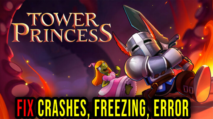 Tower Princess – Crashes, freezing, error codes, and launching problems – fix it!