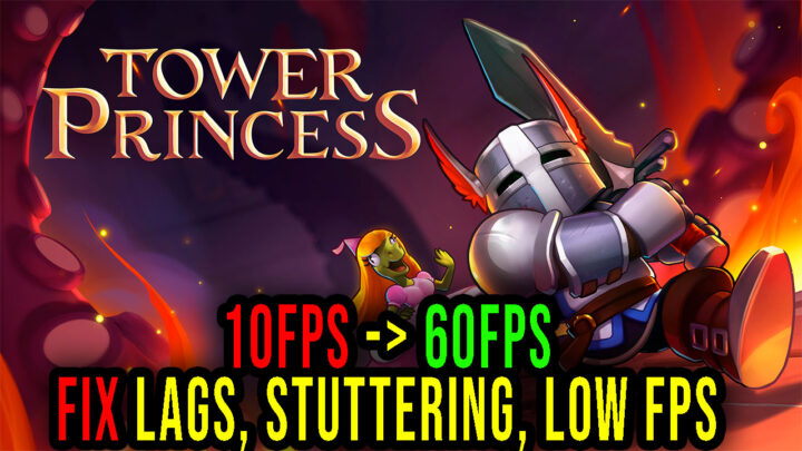 Tower Princess – Lags, stuttering issues and low FPS – fix it!