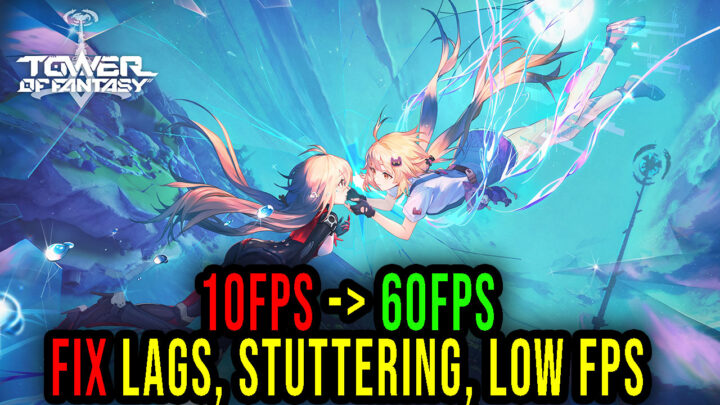 Tower of Fantasy – Lags, stuttering issues and low FPS – fix it!