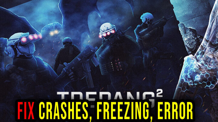 Trepang2 – Crashes, freezing, error codes, and launching problems – fix it!