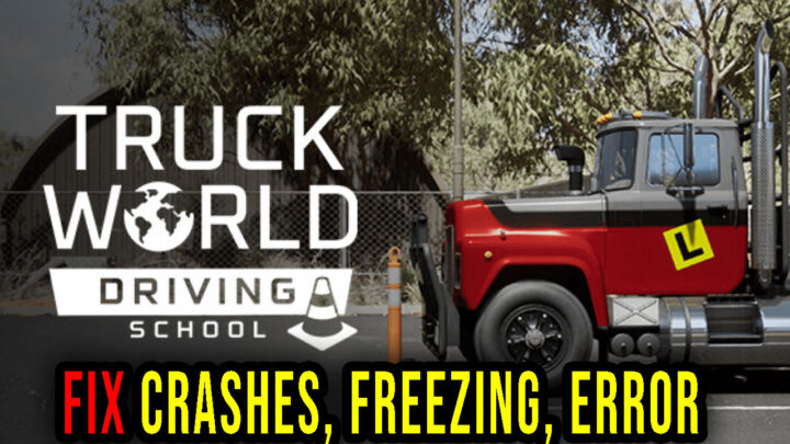 Truck World: Driving School – Crashes, freezing, error codes, and launching problems – fix it!