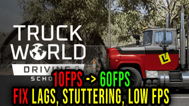 Truck World: Driving School – Lags, stuttering issues and low FPS – fix it!