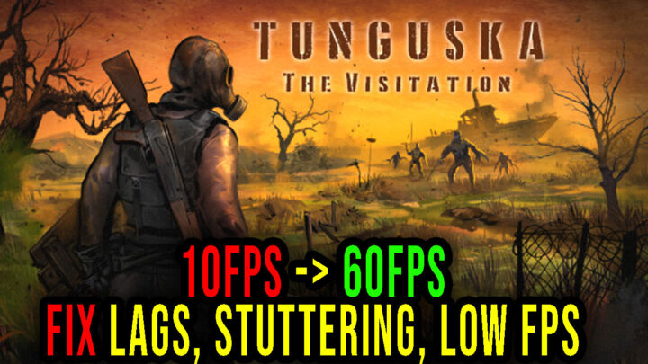 Tunguska: The Visitation – Lags, stuttering issues and low FPS – fix it!