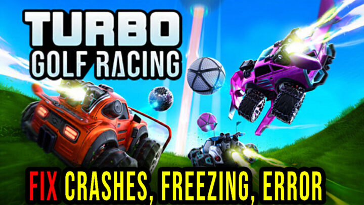Turbo Golf Racing – Crashes, freezing, error codes, and launching problems – fix it!