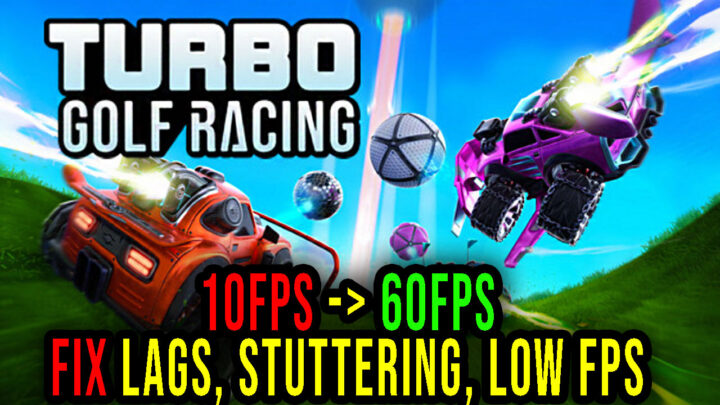 Turbo Golf Racing – Lags, stuttering issues and low FPS – fix it!