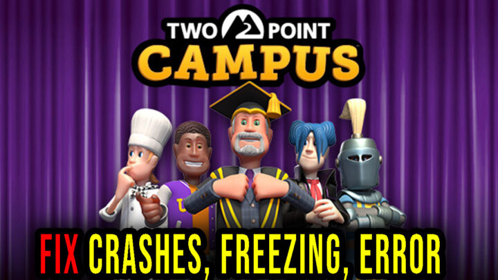 Two Point Campus – Crashes, freezing, error codes, and launching problems – fix it!
