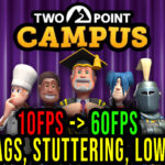 Two Point Campus - Lags, stuttering issues and low FPS - fix it!