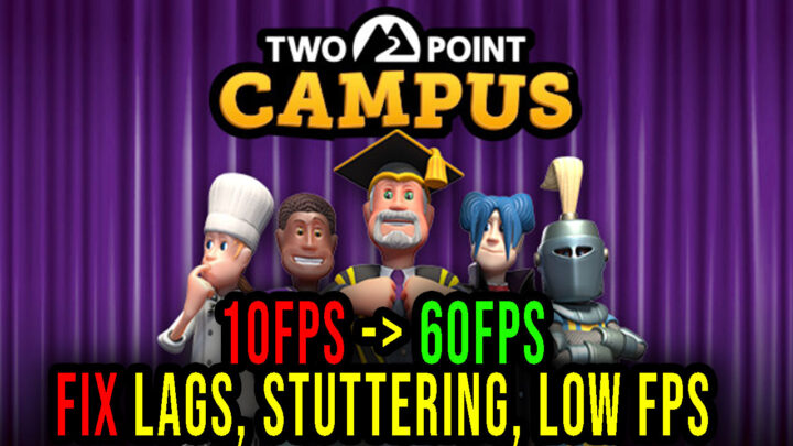 Two Point Campus – Lags, stuttering issues and low FPS – fix it!