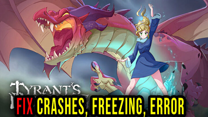Tyrant’s Blessing – Crashes, freezing, error codes, and launching problems – fix it!