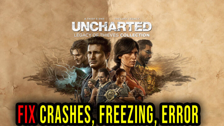 UNCHARTED: Legacy of Thieves Collection – Crashes, freezing, error codes, and launching problems – fix it!