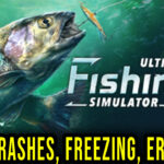 Ultimate Fishing Simulator 2 - Crashes, freezing, error codes, and launching problems - fix it!