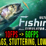 Ultimate Fishing Simulator 2 - Lags, stuttering issues and low FPS - fix it!