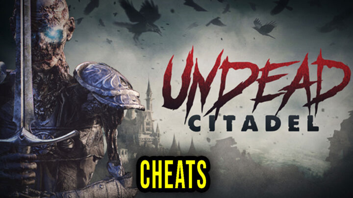 Undead Citadel – Cheats, Trainers, Codes