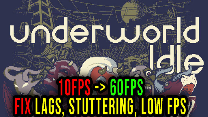 Underworld Idle – Lags, stuttering issues and low FPS – fix it!