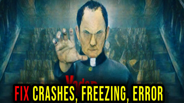 Vade Retro : Exorcist – Crashes, freezing, error codes, and launching problems – fix it!