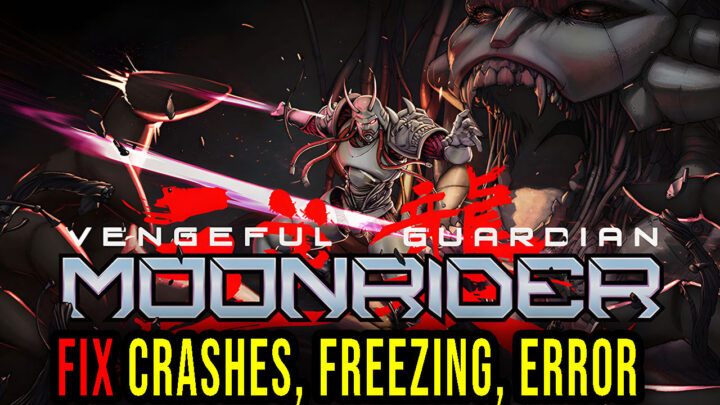Vengeful Guardian: Moonrider – Crashes, freezing, error codes, and launching problems – fix it!