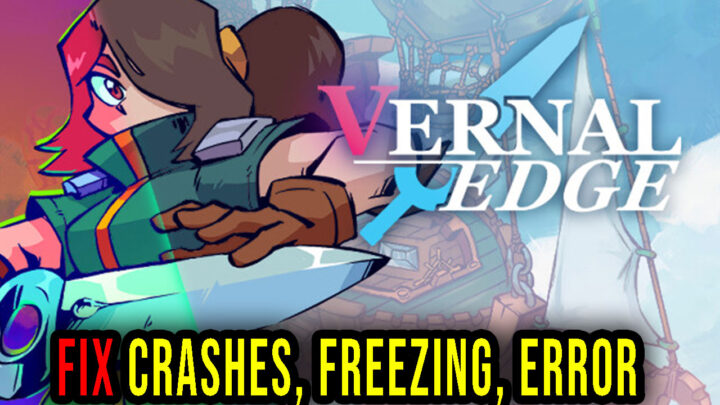 Vernal Edge – Crashes, freezing, error codes, and launching problems – fix it!