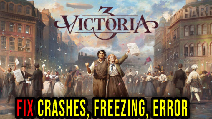 Victoria 3 – Crashes, freezing, error codes, and launching problems – fix it!