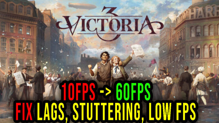 Victoria 3 – Lags, stuttering issues and low FPS – fix it!