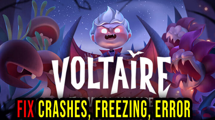 Voltaire – The Vegan Vampire – Crashes, freezing, error codes, and launching problems – fix it!
