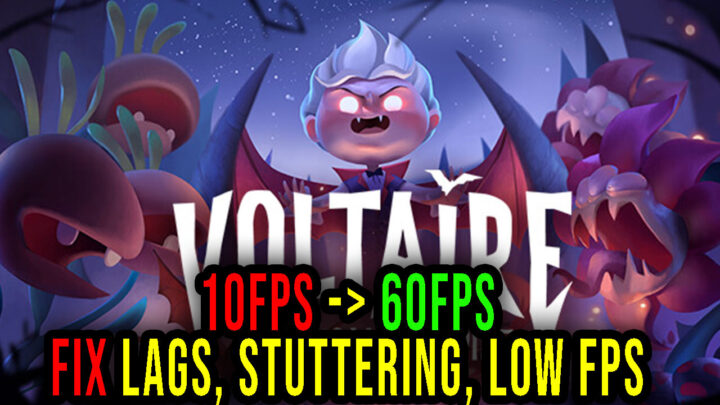 Voltaire – The Vegan Vampire – Lags, stuttering issues and low FPS – fix it!