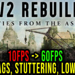 WW2 Rebuilder - Lags, stuttering issues and low FPS - fix it!