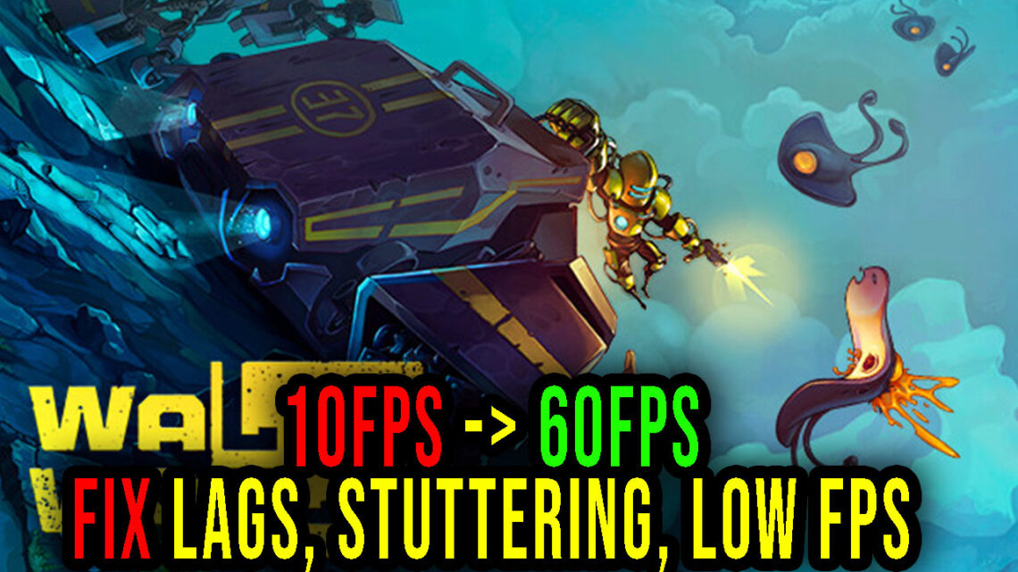 Wall World – Lags, stuttering issues and low FPS – fix it!