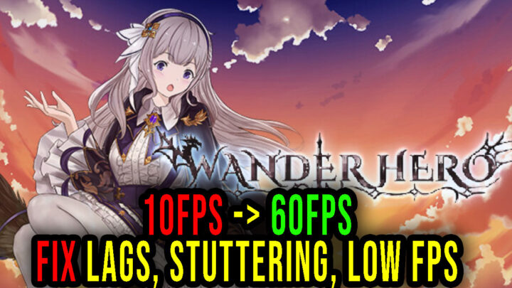 Wander Hero – Lags, stuttering issues and low FPS – fix it!