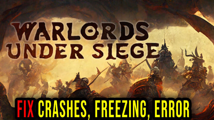 Warlords Under Siege – Crashes, freezing, error codes, and launching problems – fix it!