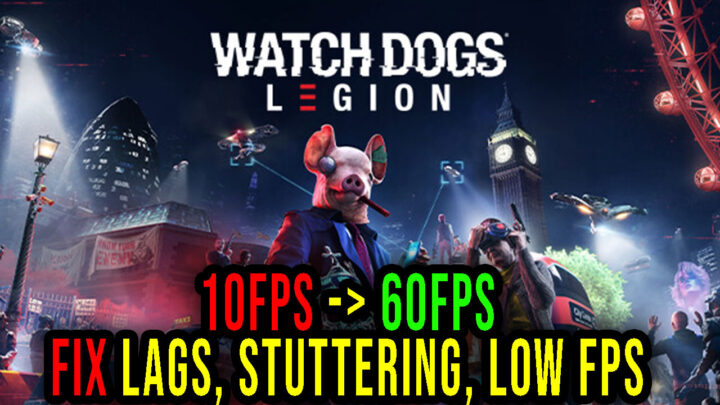 Watch Dogs: Legion – Lags, stuttering issues and low FPS – fix it!