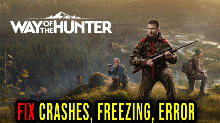 Way of the Hunter – Crashes, freezing, error codes, and launching problems – fix it!