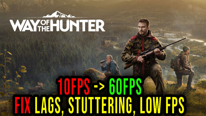 Way of the Hunter – Lags, stuttering issues and low FPS – fix it!