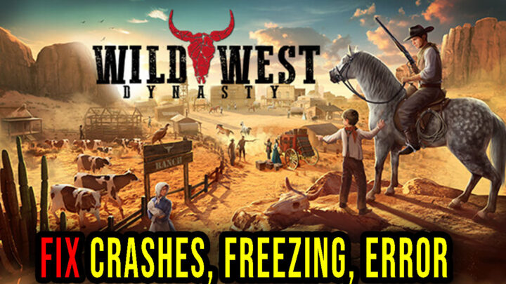 Wild West Dynasty – Crashes, freezing, error codes, and launching problems – fix it!