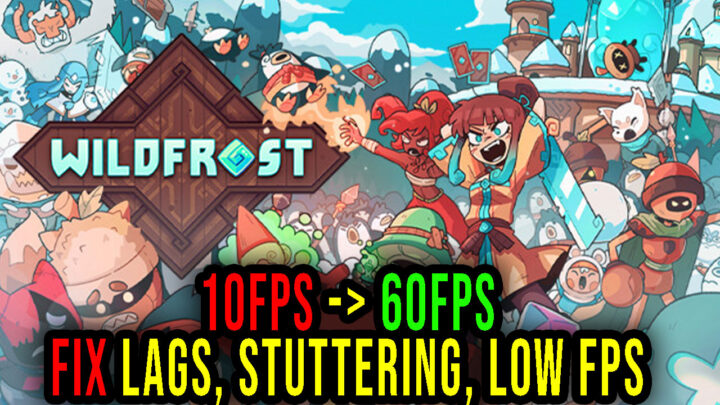 Wildfrost – Lags, stuttering issues and low FPS – fix it!