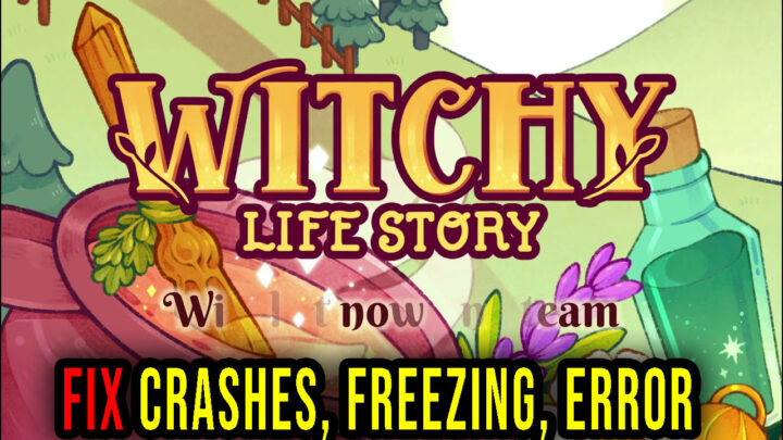 Witchy Life Story – Crashes, freezing, error codes, and launching problems – fix it!